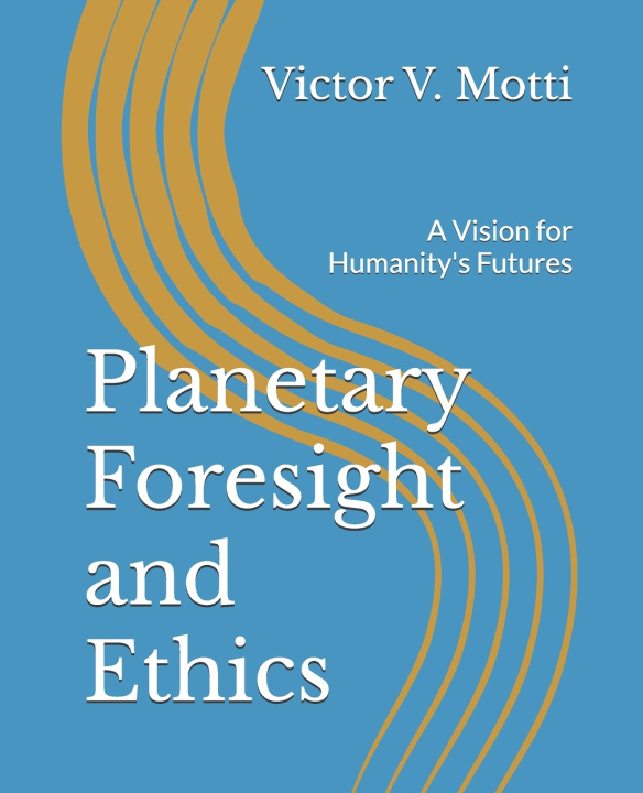 Kniha Planetary Foresight and Ethics Victor V. Motti