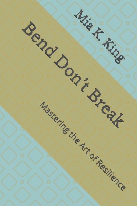 Kniha Bend Don't Break Mia K. King