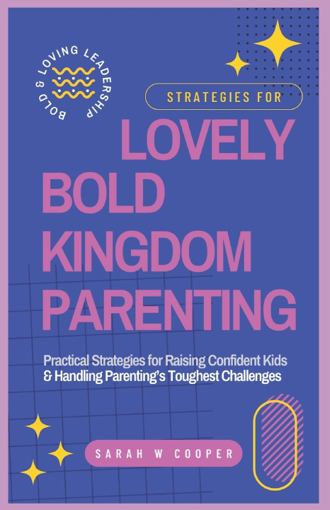 Kniha Lovely Bold Kingdom Parenting Sarah W Cooper