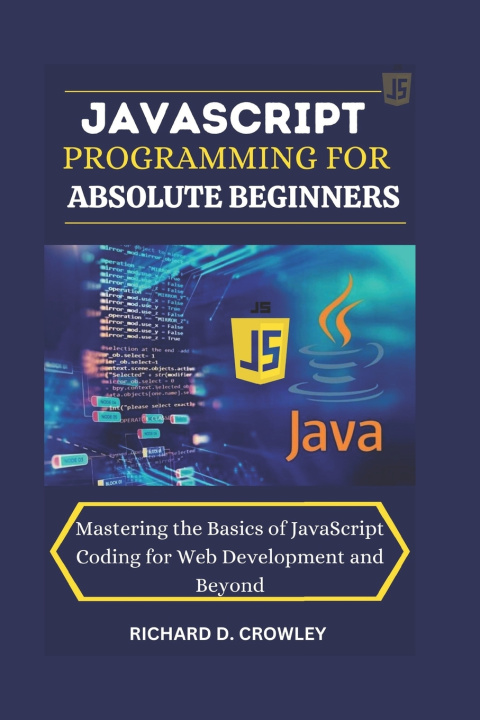 Könyv JAVASCRIPT PROGRAMMING FOR ABSOLUTE BEGINNERS RICHARD D. CROWLEY