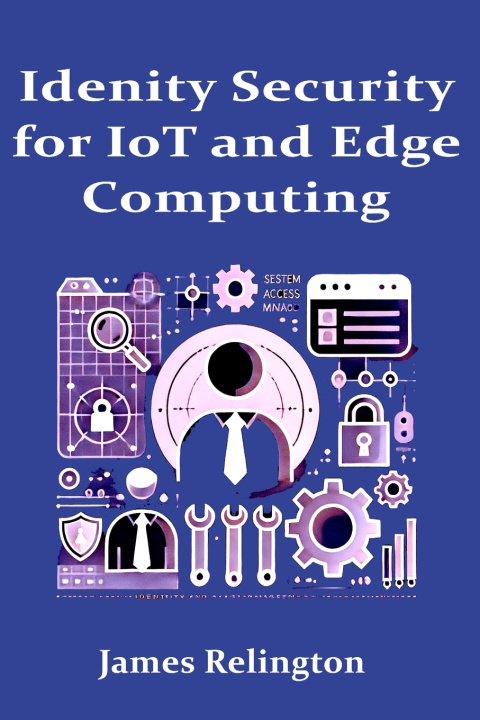 Kniha Identity Security in IoT and Edge Computing James Relington