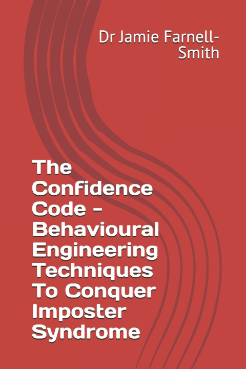 Kniha The Confidence Code - Behavioural Engineering Techniques To Conquer Imposter Syndrome Jamie Farnell-Smith