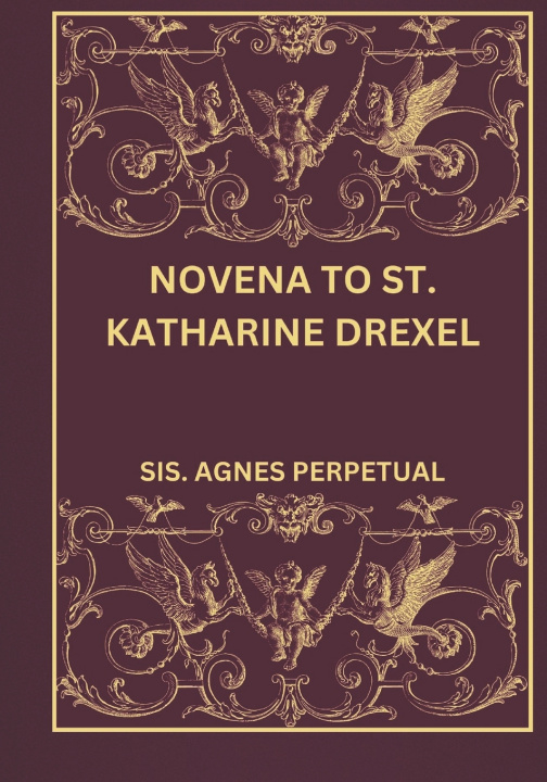 Kniha Novena to St. Katharine Drexel SIS. AGNES PERPETUAL