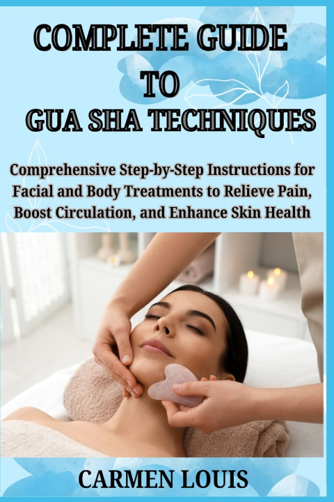 Book COMPLETE GUIDE TO GUA SHA TECHNIQUES CARMEN LOUIS