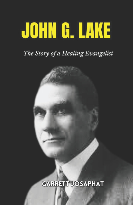 Boek JOHN G. LAKE GARRETT JOSAPHAT
