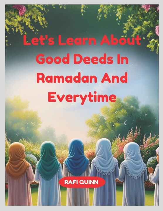Kniha Let's Learn About Good Deeds In Ramadan And Everytime RAFI QUINN