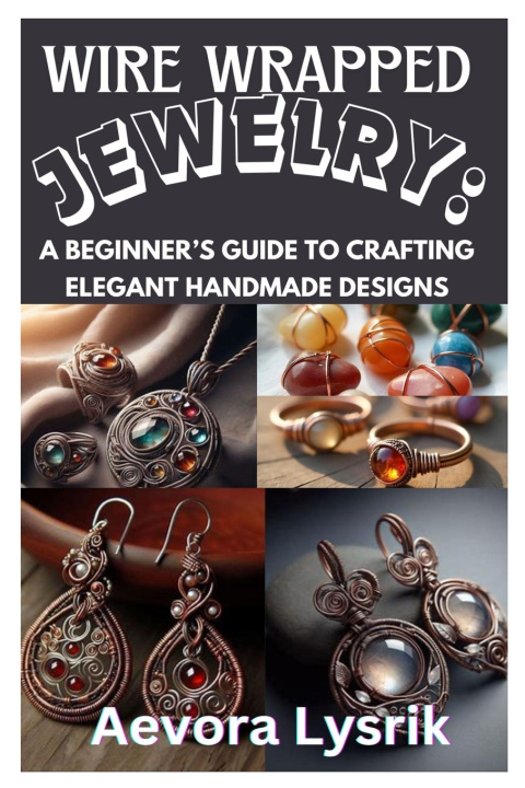 Könyv WIRE WRAPPED JEWELRY Aevora Lysrik