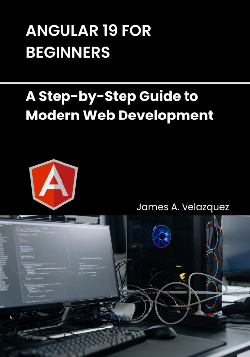 Könyv Angular 19 for Beginners James A. Velazquez
