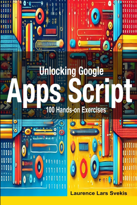 Kniha Unlocking Google Apps Script Laurence Lars Svekis