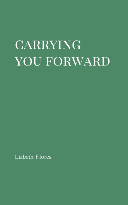 Kniha CARRYING YOU FORWARD Lizbeth Flores