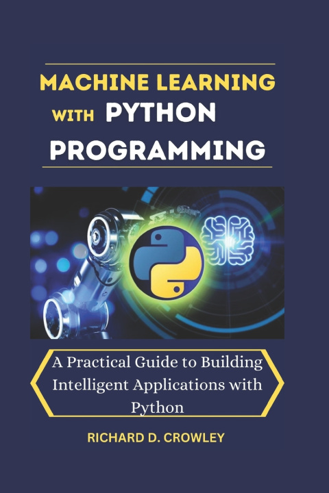 Könyv MACHINE LEARNING WITH PYTHON PROGRAMMING RICHARD D. CROWLEY