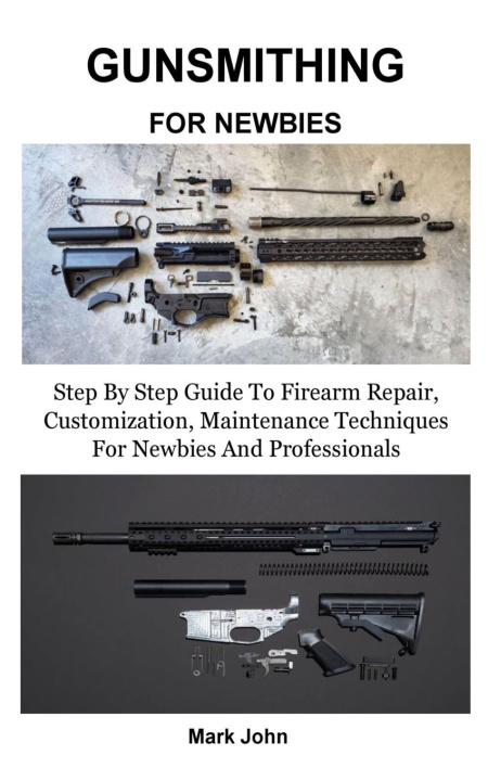 Kniha GUNSMITHING FOR NEWBIES Mark John