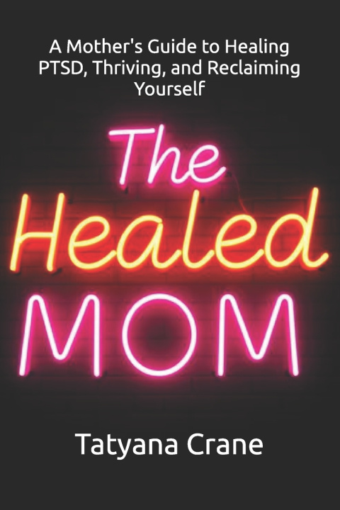 Kniha The Healed Mom Tatyana Crane