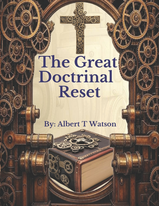 Kniha The Great Doctrinal Reset Albert T Watson