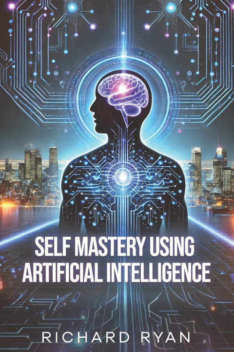 Kniha Self Mastery Using Artificial Intelligence RICHARD RYAN