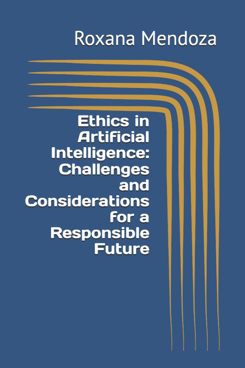 Kniha Ethics in Artificial Intelligence Roxana Mendoza