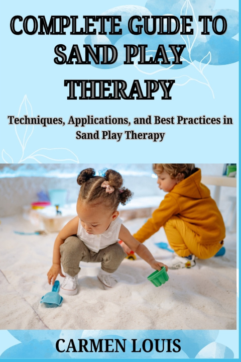 Kniha COMPLETE GUIDE TO SAND PLAY THERAPY CARMEN LOUIS