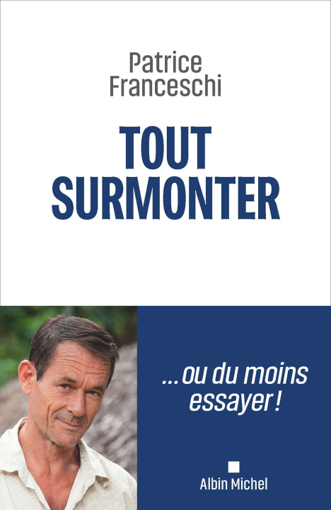 Livre Tout surmonter Patrice Franceschi