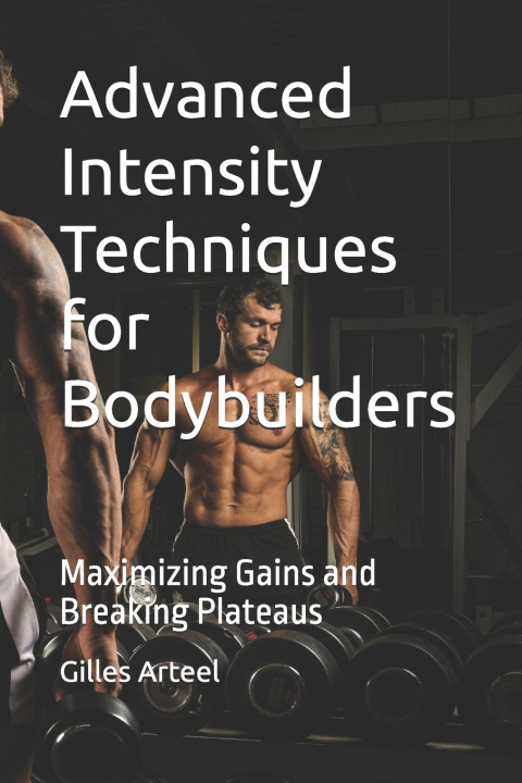Kniha Advanced Intensity Techniques for Bodybuilders Gilles Arteel