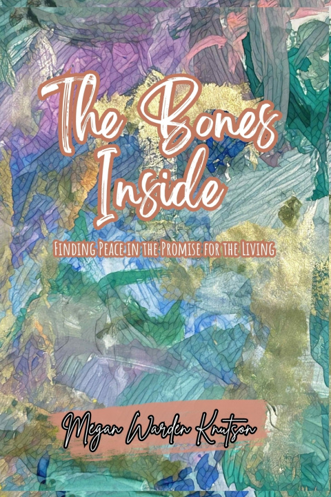 Kniha The Bones Inside Megan Warden Knutson