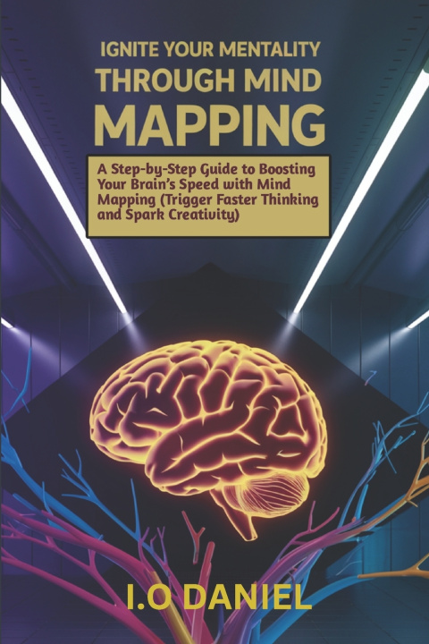 Kniha Ignite your mentality through mind mapping I.O Daniel