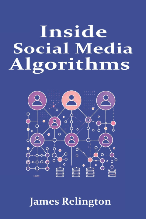 Kniha Inside Social Media Algorithms James Relington