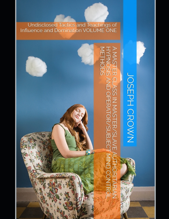 Kniha A Master Class in Master/slave Authoritarian Hypnosis and Operator/subject Mind Control methods Joseph Crown