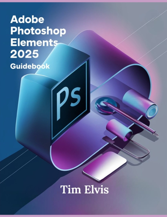 Buch Adobe Photoshop Elements 2025 Guidebook Tim Elvis