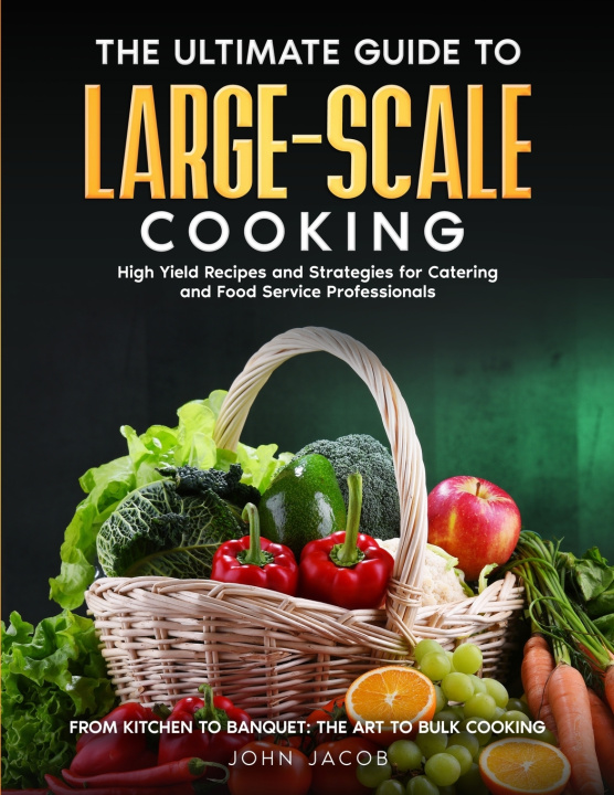 Könyv The Ultimate Large Scale Cooking Guide John Jacob