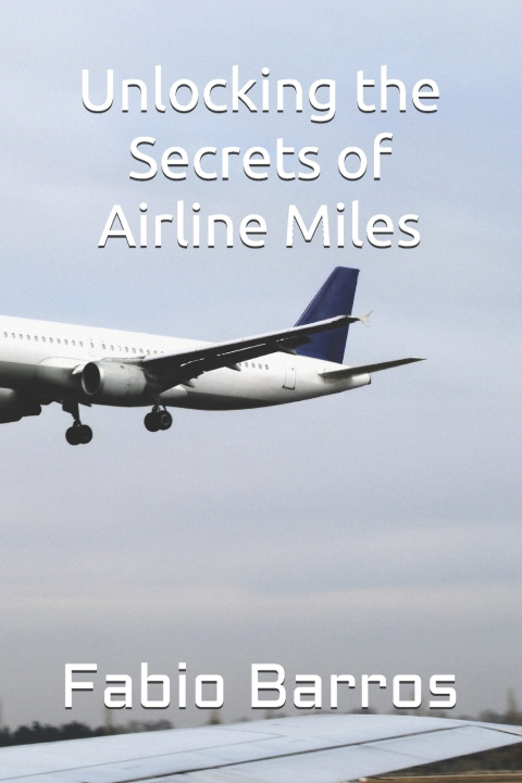 Libro Unlocking the Secrets of Airline Miles Fabio Barros