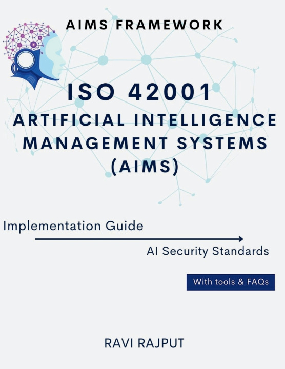 Kniha ISO 42001 Artificial Intelligence Management Systems (AIMS) Implementation Guide RAVI RAJPUT