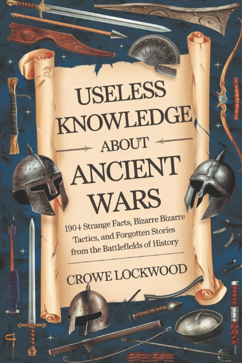 Kniha USELESS KNOWLEDGE ABOUT ANCIENT WARS CROWE LOCKWOOD