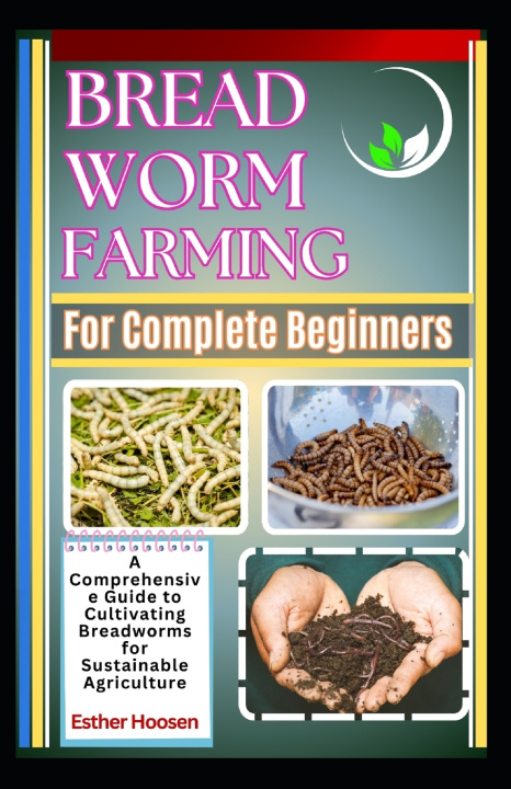 Kniha Bread Worm Farming For Complete Beginners Esther Hoosen