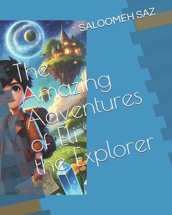 Kniha The Amazing Adventures of Eli the Explorer SALOOMEH N. SAZ