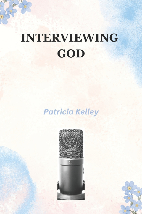 Kniha Interviewing God Patricia Kelley
