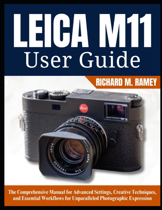 Kniha LEICA M11 USER GUIDE RICHARD M. RAMEY
