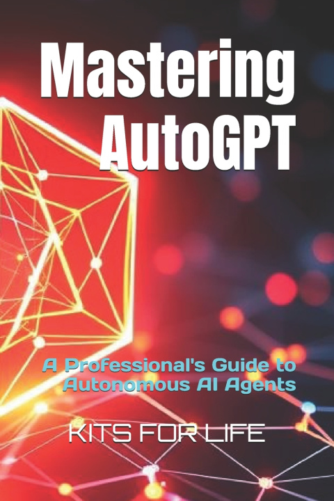 Kniha Mastering AutoGPT KITS FOR LIFE