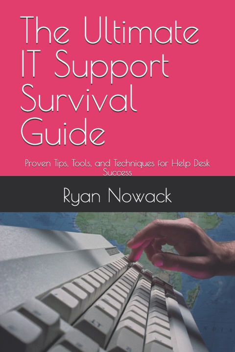 Книга The Ultimate IT Support Survival Guide Ryan Nowack