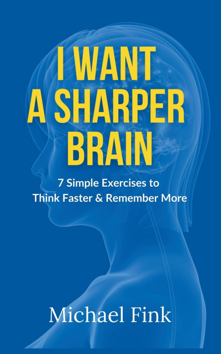 Kniha I Want a Sharper Brain Michael Fink