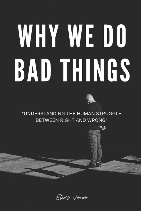 Könyv Why We Do Bad Things Elias Varen Dr