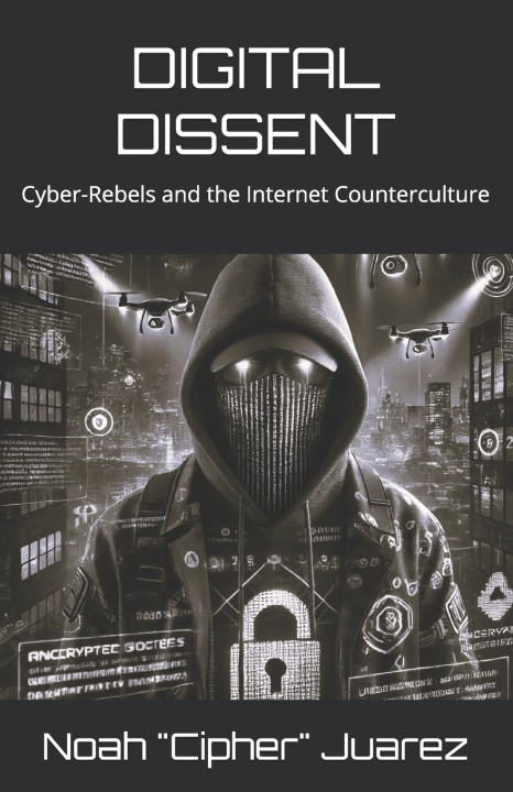 Kniha DIGITAL DISSENT Noah "Cipher" Juarez
