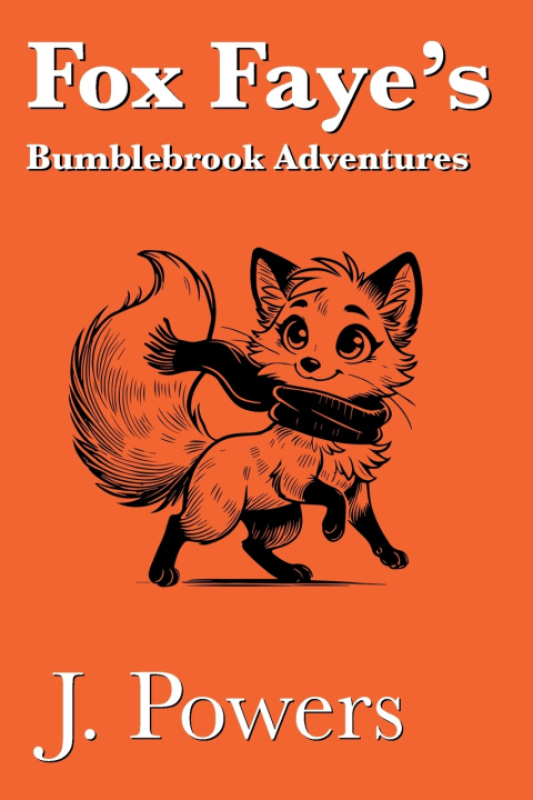 Kniha Fox Faye's Bumblebrook Adventures J. Powers