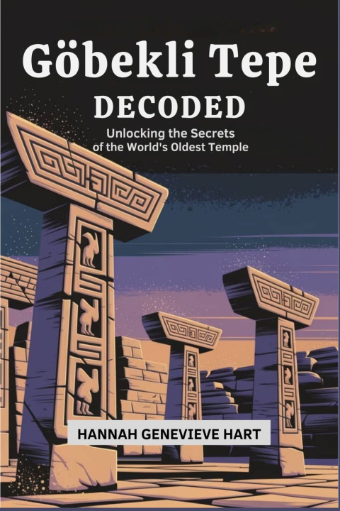 Kniha Göbekli Tepe Decoded Hannah Genevieve Hart