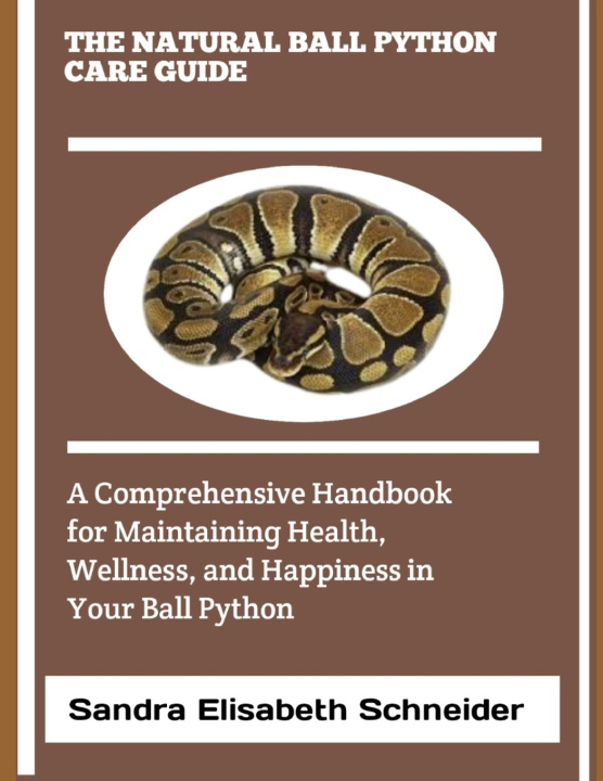 Könyv THE NATURAL BALL PYTHON CARE GUIDE Sandra Elisabeth Schneider