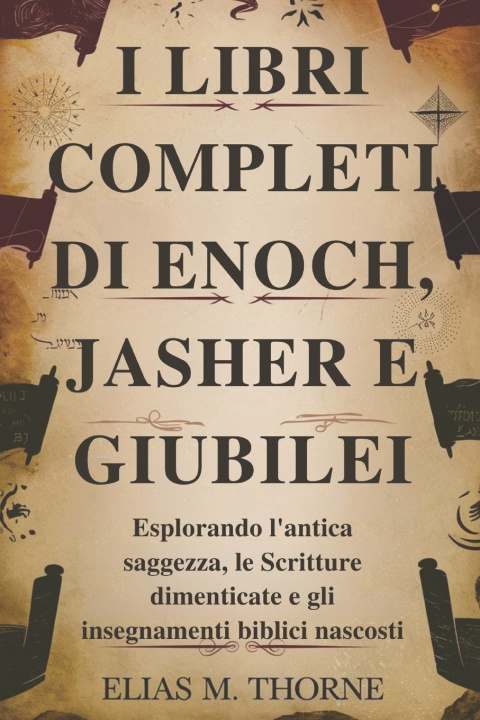 Kniha I LIBRI COMPLETI DI ENOCH, JASHER E GIUBILEI Elias M. Thorne