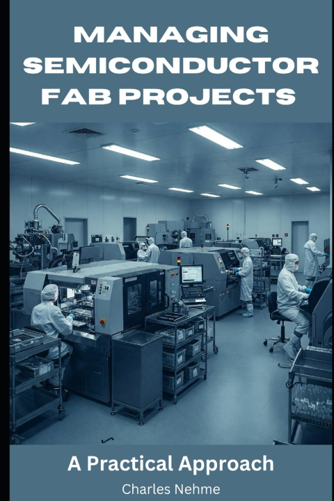 Kniha Managing Semiconductor FAB Projects Charles Nehme