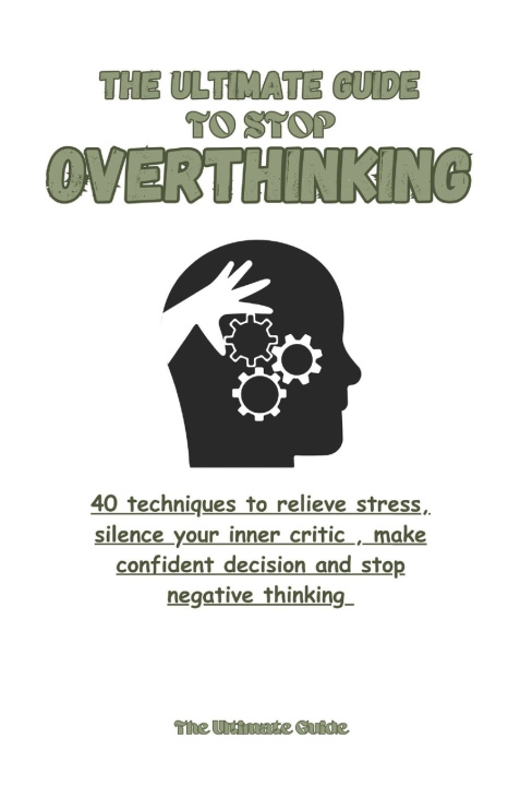 Kniha The Ultimate Guide to stop overthinking The Ultimate Guide