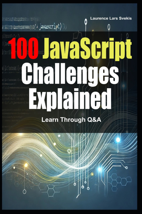 Libro 100 JavaScript Challenges Explained Laurence Lars Svekis