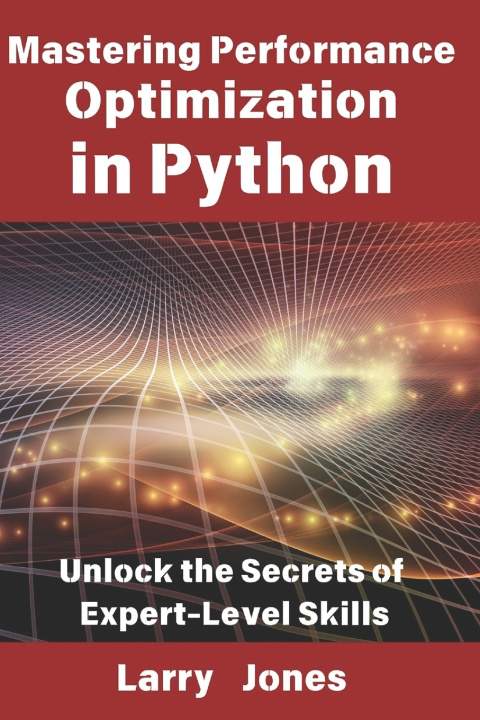 Könyv Mastering Performance Optimization in Python Larry Jones