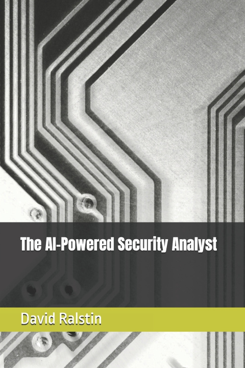Kniha The AI-Powered Security Analyst David Ralstin
